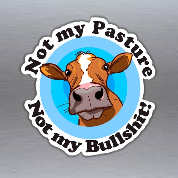 Not my pasture not my bullshit vinyl sticker laptop car bumper stickers 100 x 98 mm ( 4 x 3.9 inches)