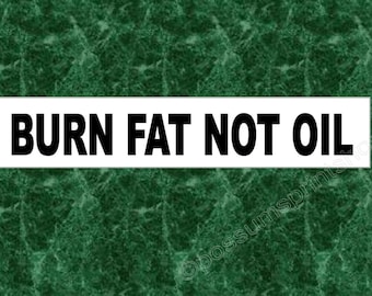 Burn Fat Not Oil. Vinyl decal / sticker sized to fit a bike bar or frame.200mm  ( 8 inches)