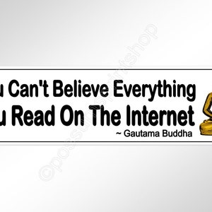 May include: A white sticker with black text that reads "You Can't Believe Everything You Read On The Internet - Gautama Buddha". A golden statue of Buddha is on the right side of the sticker.