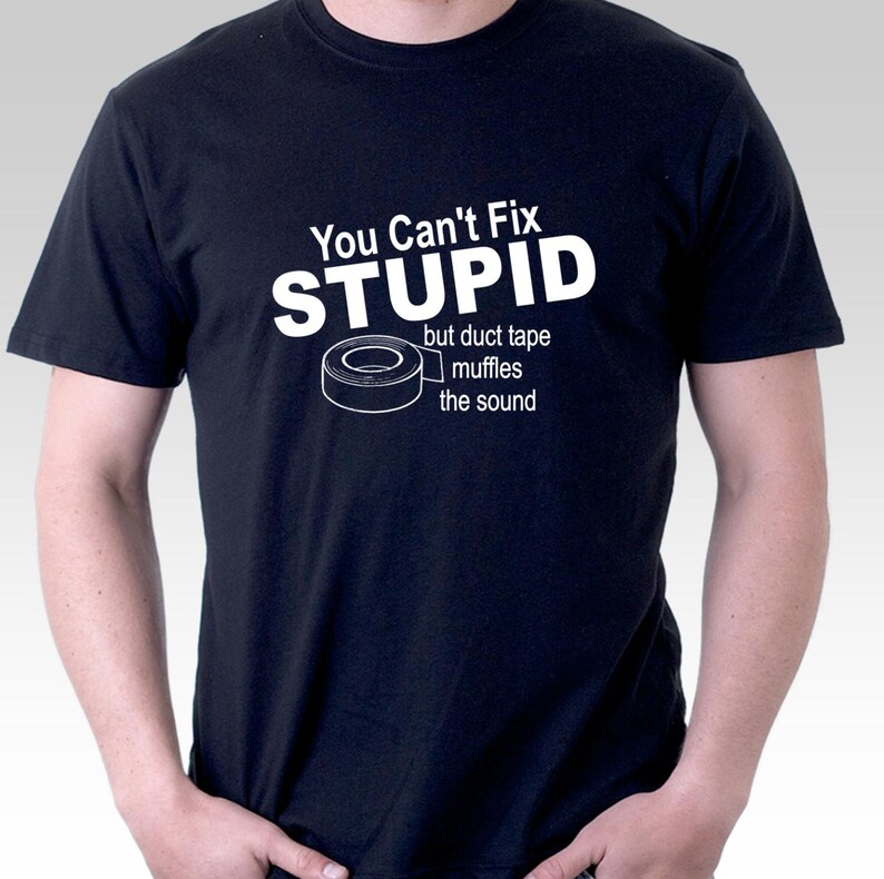 Funny Slogan Tshirt. You Can't Fix Stupid but Duct Tape Muffles the — free download