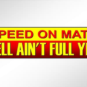 May include: Yellow and red bumper sticker with the text "SPEED ON MATE HELL AIN'T FULL YET!"