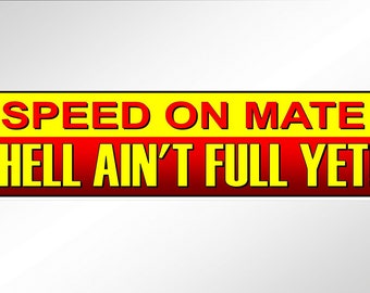 funny bumper sticker speed on mate hell ain't full yet in red and yellow car stickers