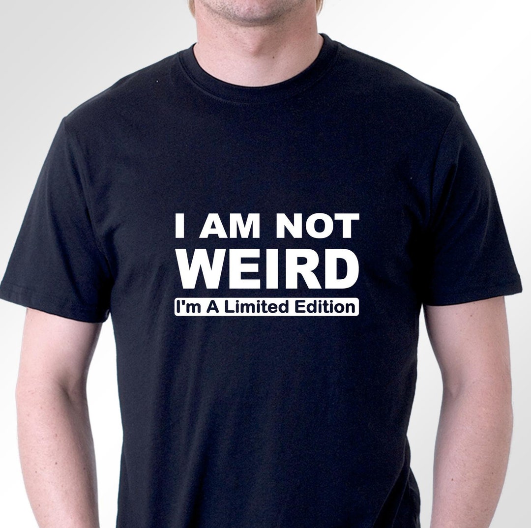 Funny T-shirt I Am Not Weird I'm a Limited Edition Cotton Shirt - Etsy ...