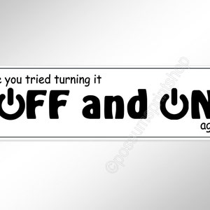 Funny car bumper sticker. Have you tried turning it off and on again? Vinyl decal for the IT crowd 200 mm or 8 inches