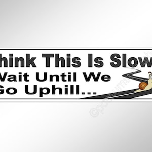 funny bumper sticker old and slow cars. Think this is slow? wait until we go uphill...  vinyl sticker decal 200 mm
