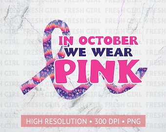 In October We Wear Pink Png, Breast Cancer Awareness Png, Pink Ribbon Png, Breast Cancer Sublimation Design, Breast Cancer T-shirt Design