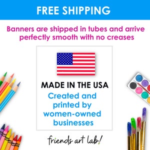 May include: A banner with the text "FREE SHIPPING" and "MADE IN THE USA" in blue text. The banner also includes the text "Created and printed by women-owned businesses" and "friends art lab!" in green text. The banner is decorated with an American flag and art supplies.