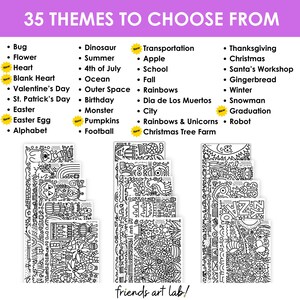 May include: A list of 35 themes for coloring pages, including Bug, Flower, Heart, Dinosaur, Summer, 4th of July, Ocean, Outer Space, Birthday, Monster, Transportation, Apple, School, Fall, Rainbows, Dia de Los Muertos, City, Rainbows & Unicorns, Christmas Tree Farm, Thanksgiving, Christmas, Santa's Workshop, Gingerbread, Winter, Snowman, Graduation, and Robot.