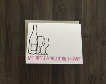 Who needs a Valentine anyway wine Valentine's day greeting card