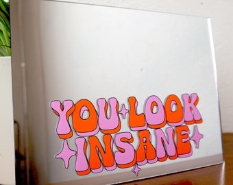 You Look Insane Vinyl Decal Sticker