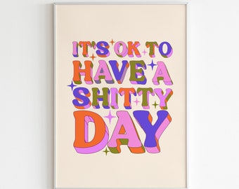It's Ok To Have A Shitty Day Wall Print
