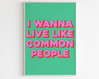 I Wanna Live Like Common People Pulp Music Lyrics Wall Art/Wall Decor/Print