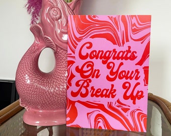 Congrats On Your Break Up Greeting Card
