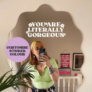 You Are Literally Gorgeous Mirror Vinyl Sticker Customise Colour image 1