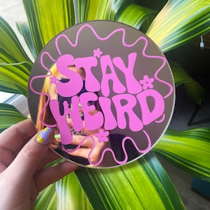Stay Weird Mini Disc Mirror - Customise Colour