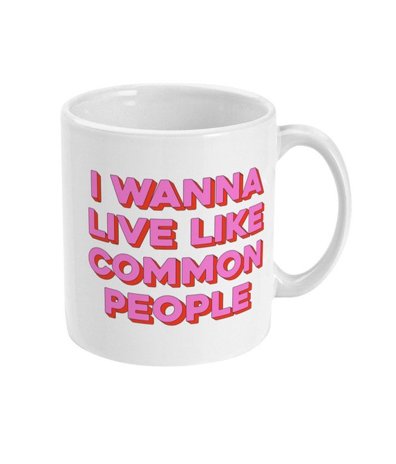 Pulp I Wanna Live Like Common People Lyrics Mug Etsy Pulp I Wanna Live Like Common People Lyrics Mug Etsy