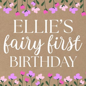 May include: A brown paper background with a white border of flowers. The text "Ellie's fairy first birthday" is written in white. There are butterflies and a fairy house with a pink mushroom roof.