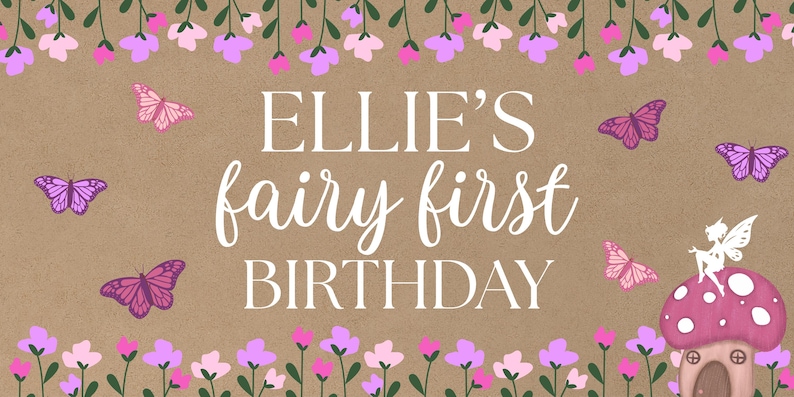 May include: A brown paper background with a white border of flowers. The text "Ellie's fairy first birthday" is written in white. There are butterflies and a fairy house with a pink mushroom roof.
