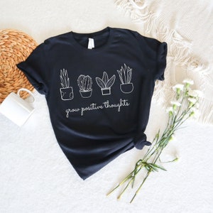 Grow Positive Thoughts Shirt, Positive Thoughts Tee ,Mental Health Shirt, Kindness Shirt, Plant Shirt, Positive Shirt