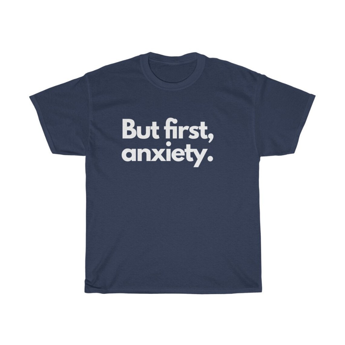 But First, Anxiety. Anxiety Shirt, Mental Health .unisex Heavy Cotton