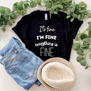 Its Fine I&#39;m Fine Everything Is Fine, Mom Shirt, Anxiety Shirt, Everything Is Fine Shirt