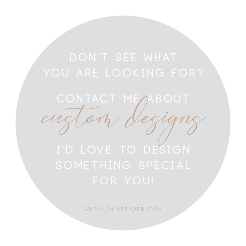 May include: A light blue circle with white text that reads "Don't see what you are looking for? Contact me about custom designs. I'd love to design something special for you!" and the website address "greyhousepaper.com" in smaller text at the bottom.