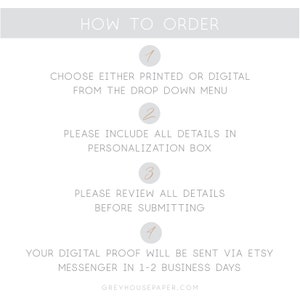 May include: How to order a printable or digital product. Choose your option, personalize it, review the details, and submit your order. You will receive a digital proof within 1-2 business days via Etsy messenger. Greyhousepaper.com