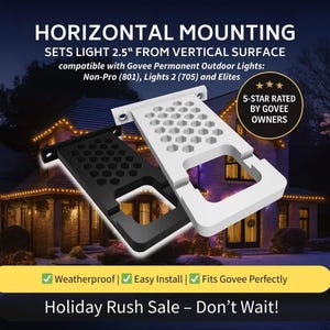 May include: A black and a white horizontal mounting bracket for Govee permanent outdoor lights. The brackets feature a hexagonal grid pattern and set lights 2.5 inches from a vertical surface. Text includes: HORIZONTAL MOUNTING, SETS LIGHT 2.5" FROM VERTICAL SURFACE, compatible with Govee Permanent Outdoor Lights: Non-Pro (801), Lights 2 (705) and Elites, 5-STAR RATED BY GOVEE OWNERS, Weatherproof, Easy Install, Fits Govee Perfectly, Holiday Rush Sale – Don’t Wait!