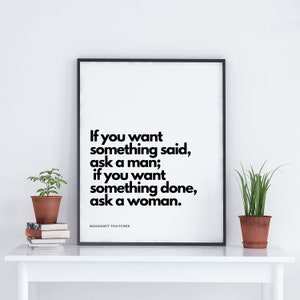 Margaret Thatcher Want Something Done Woman Inspirational Women Empowerment Quote Digital Print