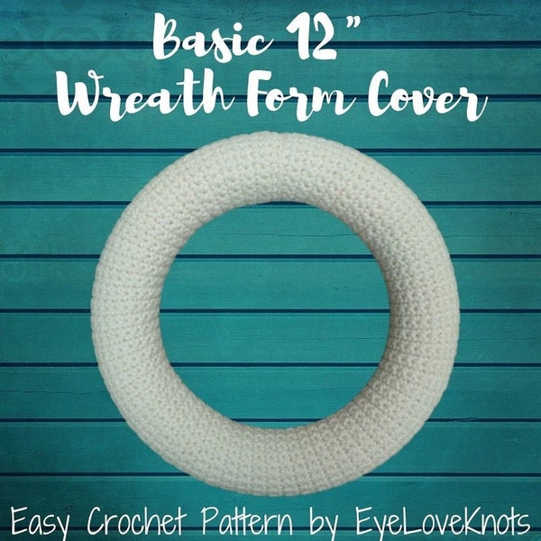 Crochet Wreath Pattern, Basic 12 Inch Wreath Form Cover, Wreath Crochet Pattern, Home Decor Crochet Pattern, Crochet Wreath Cover