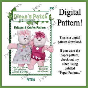 May include: A digital pattern for making soft-sculpture critters, featuring a pink cat and a pink dog with overalls. The pattern includes step-by-step instructions with color photos. The pattern is available as a digital download. The text on the image reads "Diana's Patch", "Kritters & Outfits Pattern", "#30", "Digital Pattern!", "This is a digital pattern download.", "If you want the paper pattern, check out my other listing entitled "Paper Patterns."