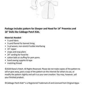 May include: A line drawing of a sleeper and hood pattern for 14" preemies and 16" dolls. The pattern includes a zip, snaps, and cording. The text reads "Package includes pattern for Sleeper and Hood for 14" Preemies and 16" Dolls like Cabbage Patch Kids."