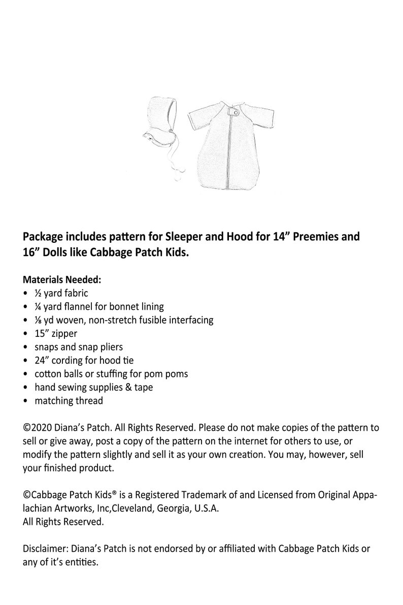 May include: A line drawing of a sleeper and hood pattern for 14" preemies and 16" dolls. The pattern includes a zip, snaps, and cording. The text reads "Package includes pattern for Sleeper and Hood for 14" Preemies and 16" Dolls like Cabbage Patch Kids."