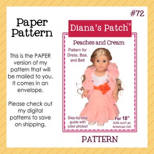 May include: A paper pattern for a doll dress, boa, and belt, titled "Peaches and Cream" by Diana's Patch. The pattern is for 18" dolls, such as American Girl. The image includes a doll wearing the outfit and the text "Step-by-step guide with color photos!"