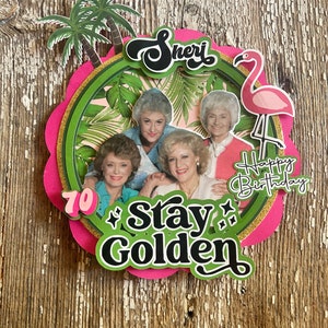 3-D Personalized Stay Golden/ Golden Girls theme Birthday Cake Topper