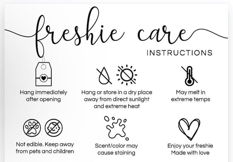 May include: White background with black text and illustrations. The text reads "freshie care instructions" and provides care tips, including hanging immediately, storing in a dry place, and avoiding extreme temperatures. It also warns about staining and keeping away from pets.