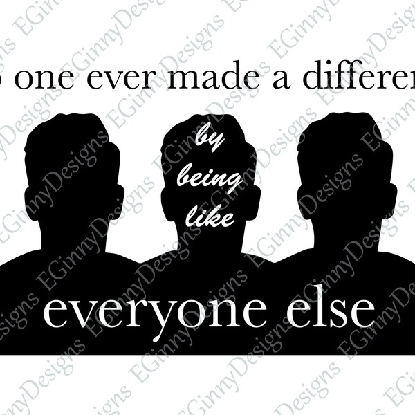 No One Ever Made A Difference By Being Like Everyone Else, Cut File, Png, Svg, File For Cricut, Inspirational Saying, Individuality