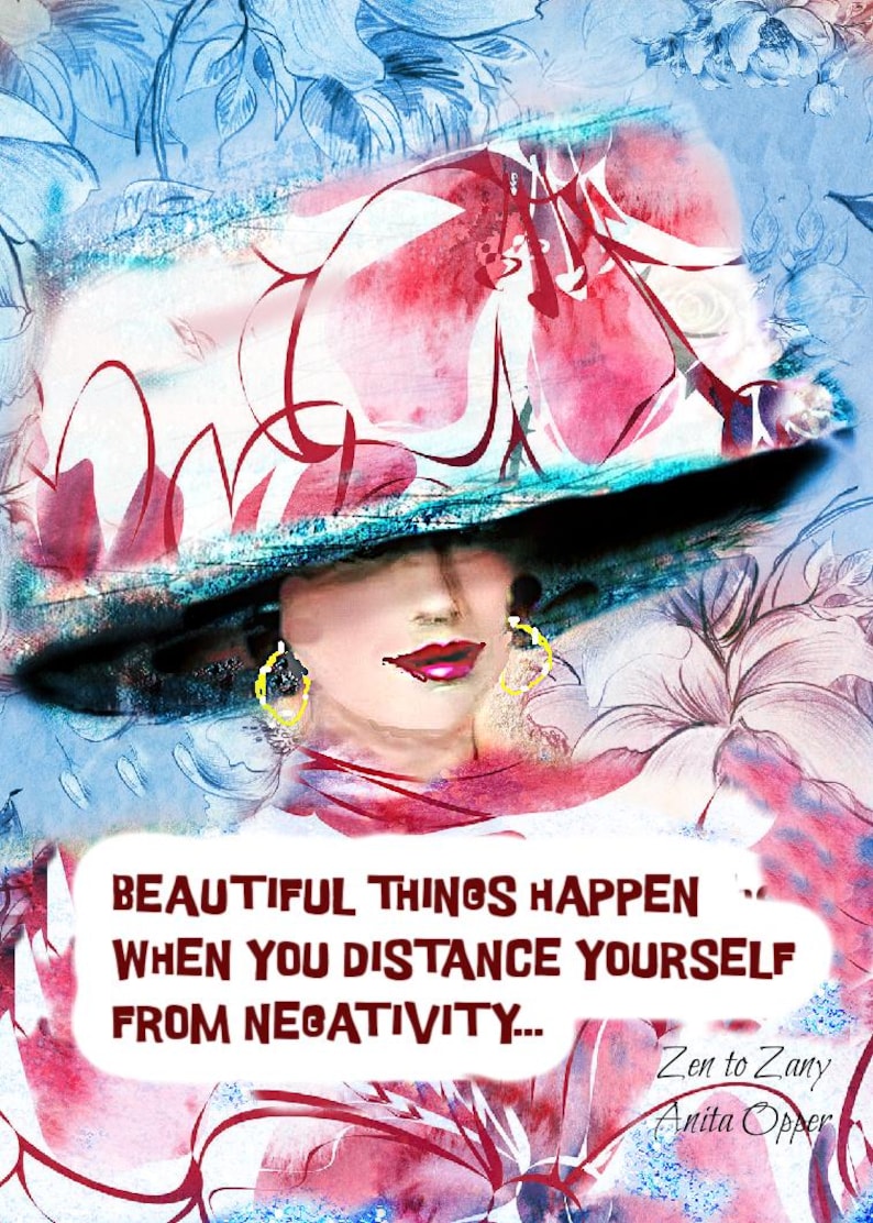 May include: A digital artwork depicting a woman in a wide-brimmed hat with red and black accents. The image includes the text "BEAUTIFUL THINGS HAPPEN WHEN YOU DISTANCE YOURSELF FROM NEGATIVITY..." and the artist's name.