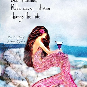 Puede incluir: Ilustraci&oacute;n art&iacute;stica de una sirena con largo cabello casta&ntilde;o y cola rosa, sosteniendo un c&oacute;ctel. La imagen incluye el texto "Dear Humans, Make waves...it can change the tide..." y los nombres "Zen to Zany" y "Anita Opper".
