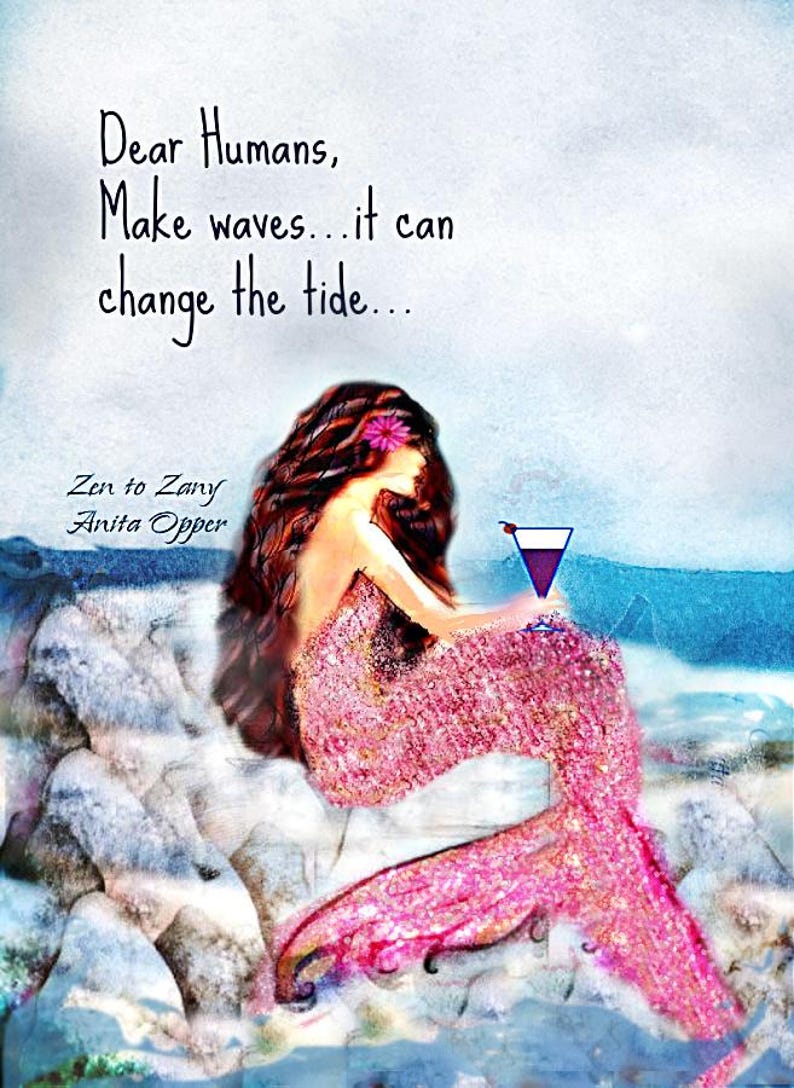 Puede incluir: Ilustraci&oacute;n art&iacute;stica de una sirena con largo cabello casta&ntilde;o y cola rosa, sosteniendo un c&oacute;ctel. La imagen incluye el texto "Dear Humans, Make waves...it can change the tide..." y los nombres "Zen to Zany" y "Anita Opper".