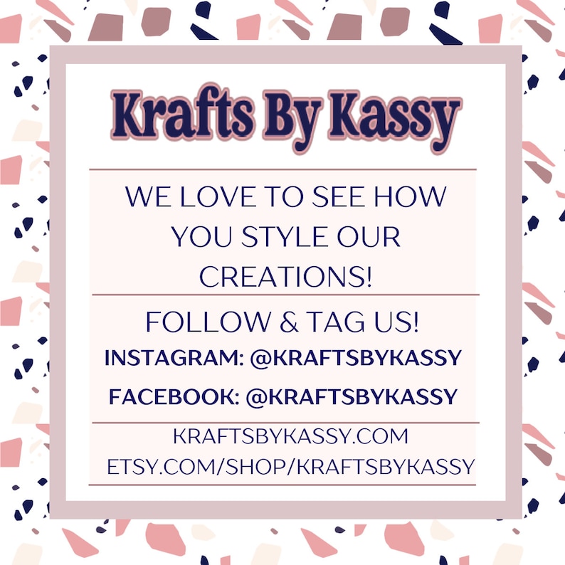 Puede incluir: Un letrero cuadrado con fondo blanco y un borde de terrazo rosa, azul marino y blanco. El texto dice: Krafts By Kassy, WE LOVE TO SEE HOW YOU STYLE OUR CREATIONS!, FOLLOW & TAG US!, INSTAGRAM: @KRAFTSBYKASSY, FACEBOOK: @KRAFTSBYKASSY, KRAFTSBYKASSY.COM, ETSY.COM/SHOP/KRAFTSBYKASSY.
