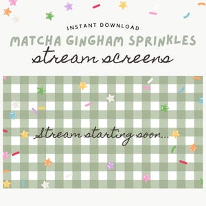 May include: A digital download graphic with a light green gingham pattern and colorful star and sprinkle accents. Text includes "Matcha Gingham Sprinkles stream screens" and "Stream starting soon..."