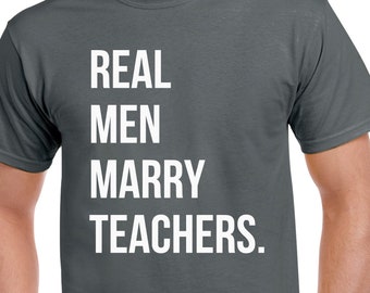 Teacher Shirt Gift Idea - Real Men Marry Teachers
