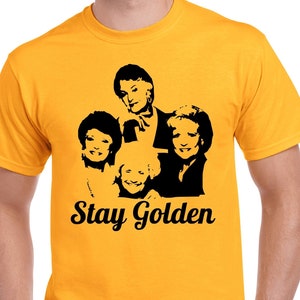 Golden Girls T-Shirt Stay Golden T-Shirt TV Show T-Shirt Gold (Sample Photo)