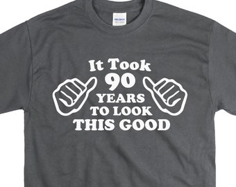Funny 90th Birthday Shirt - It Took Me 90 Years To Look This Good - Awesome Birthday Gift For Turning 90