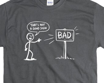 Bad Sign Funny Sarcastic shirt dad joke for men women boys girls