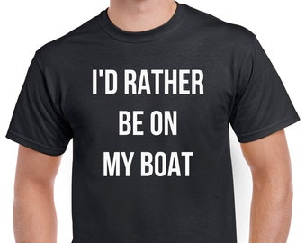 I'd Rather Be On My Boat Shirt A great shirt for any boater or fisherman