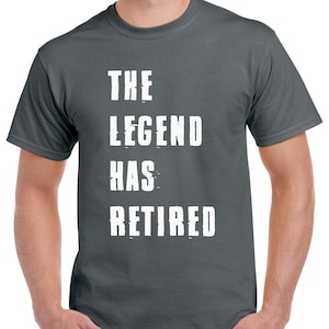 The Legend Has Retired Shirt: 100% Cotton Retirement Gift