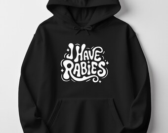 I Have Rabies Hoodie: Dark Humor Sarcastic Statement - Edgy Graphic