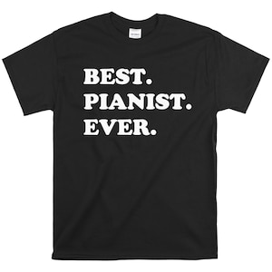 Best Pianist Every Shirt -  Pianist T-Shirt - Piano Shirt - Piano Player Gift